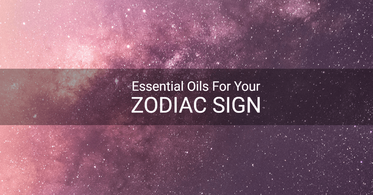 Essential Oils for Your Zodiac Sign