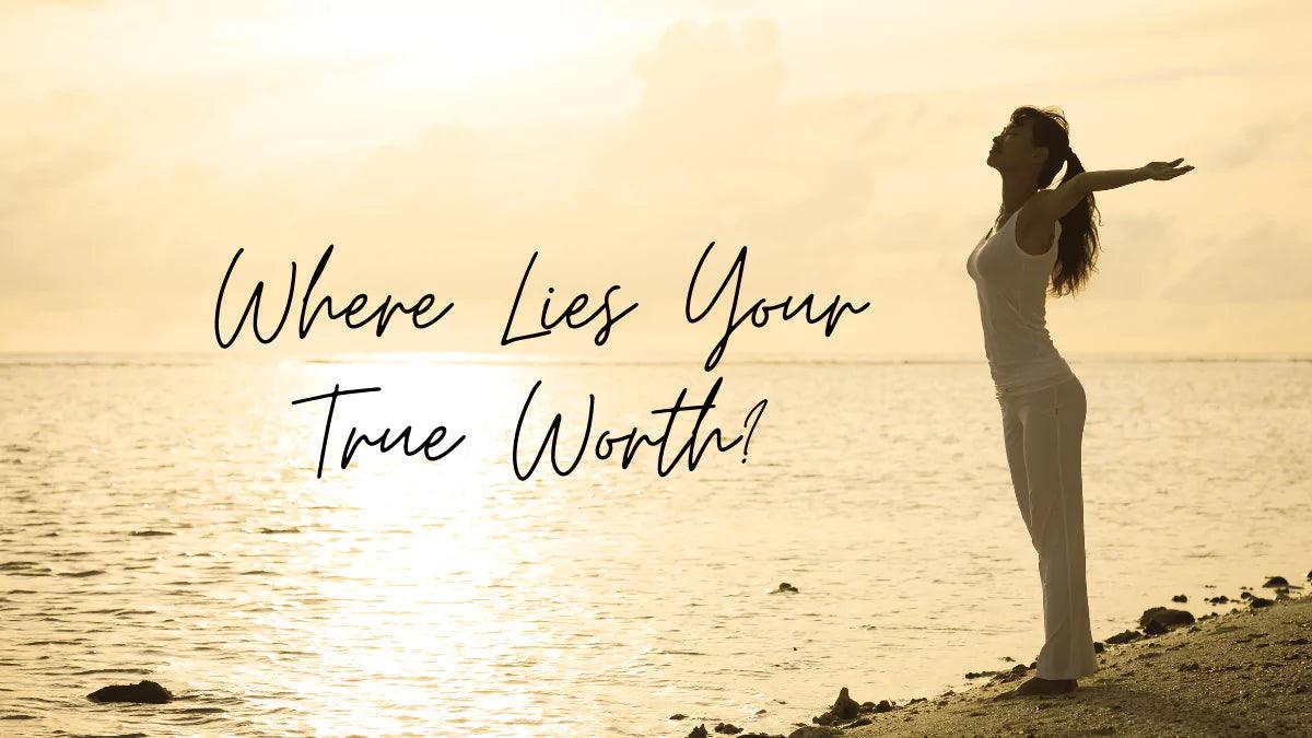 Where Lies Your True Worth? Navigating the Quest for Self-Value - featured image