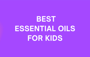 Best Essential Oils for Kids